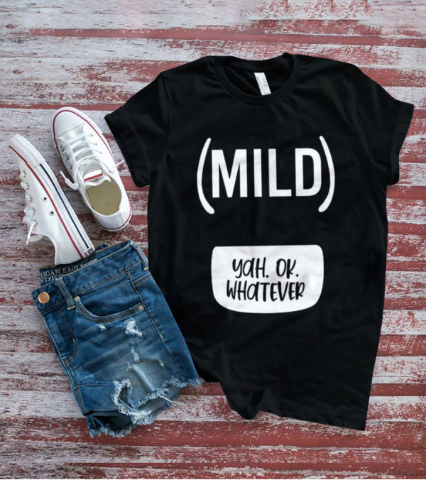 Mild Yah Ok Whatever Casual Attitude Expression T-Shirt
