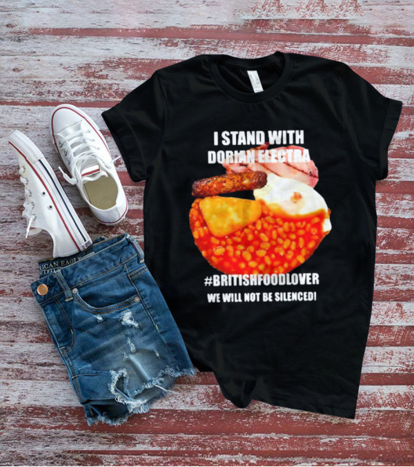 I Stand With Dorian Electra British Food Lover We Will Not Be Silenced Beans And Breakfast T-Shirt
