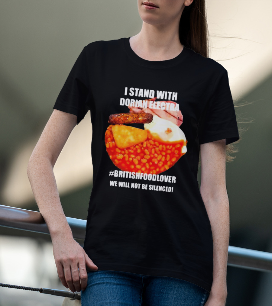 I Stand With Dorian Electra British Food Lover We Will Not Be Silenced Beans And Breakfast T-Shirt