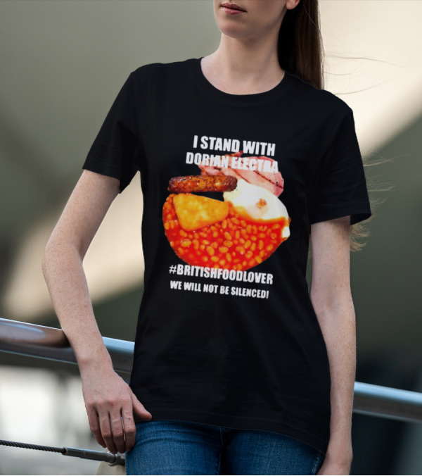 I Stand With Dorian Electra British Food Lover We Will Not Be Silenced Beans And Breakfast T-Shirt