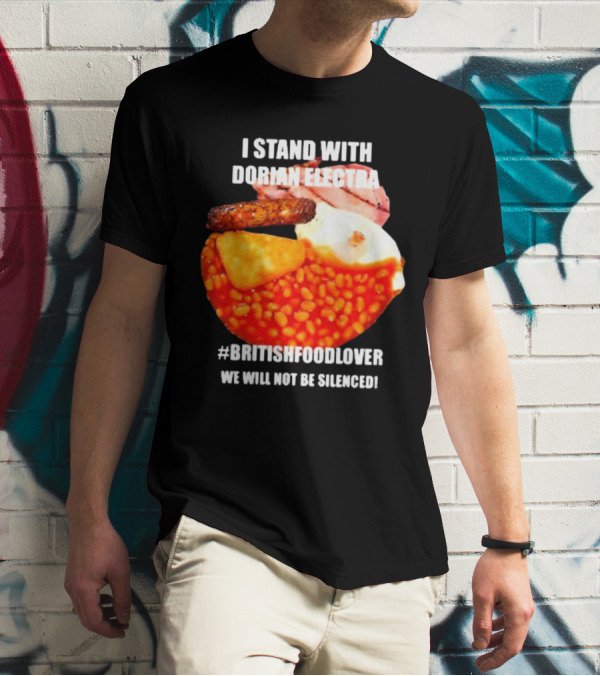 I Stand With Dorian Electra British Food Lover We Will Not Be Silenced Beans And Breakfast T-Shirt