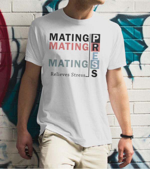 Mating Mating Mating Press Relieves Stress T-Shirt