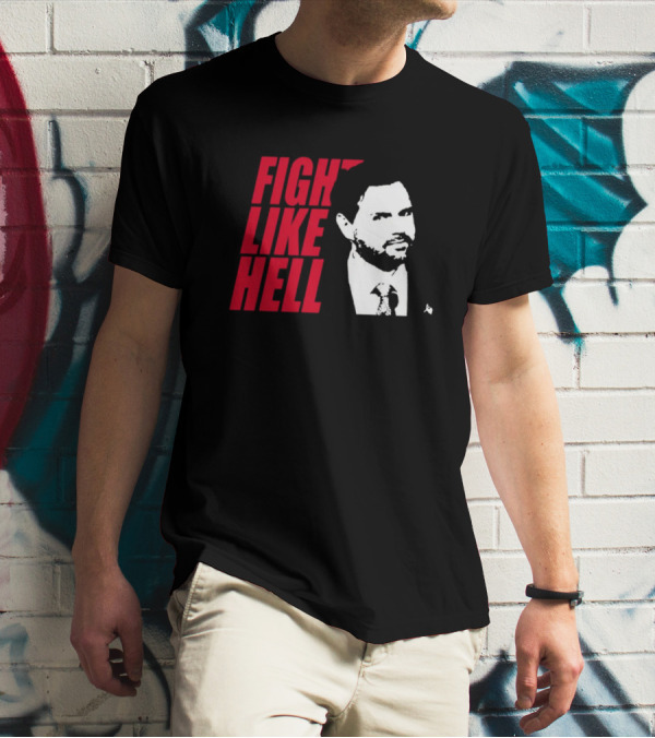 Fight Like Hell JD Vance Political Campaign T-Shirt