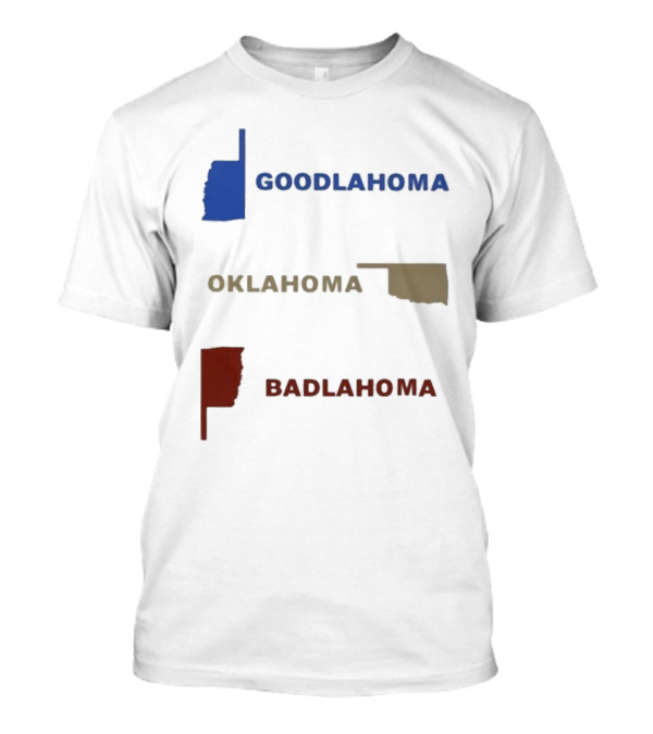 Goodlahoma Oklahoma Badlahoma Text With State Map T-Shirt