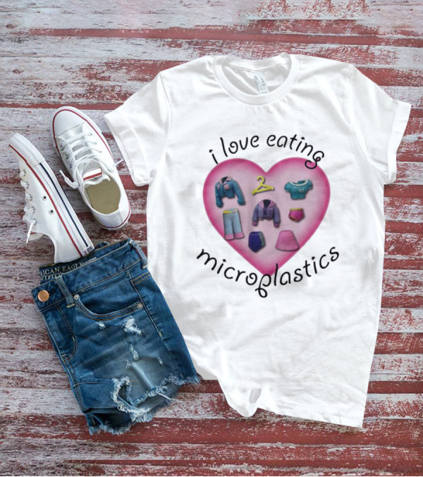 I Love Eating Microplastics Heart With Miniature Clothing In Pink T-Shirt