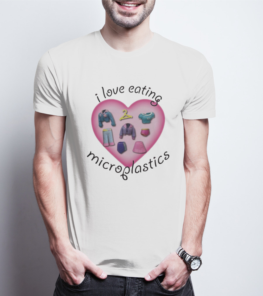 I Love Eating Microplastics Heart With Miniature Clothing In Pink T-Shirt