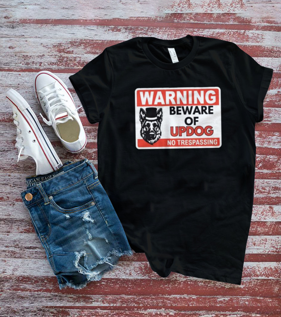 Warning Beware Of Updog No Trespassing Sign With Dog In Top Hat T-Shirt