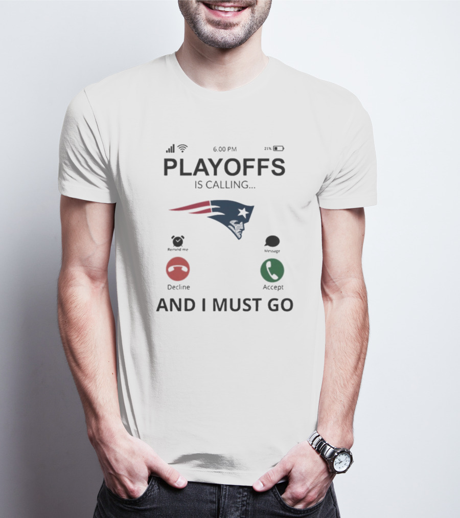 New England Patriots Playoffs Is Calling And I Must Go T-Shirt