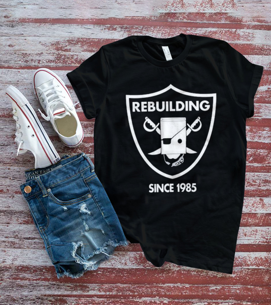 Rebuilding Since 1985 Bebetter14 Parody Design Raiders T-Shirt
