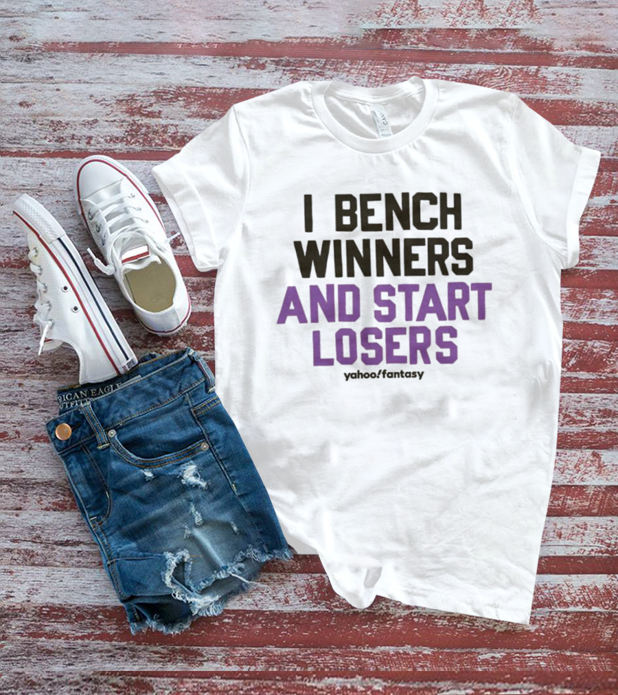 I Bench Winners And Start Losers Yahoo Fantasy T-Shirt
