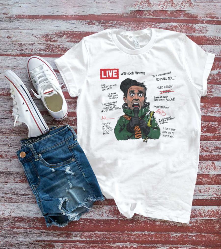 LIVE With Bob Herzog Cincinnati Winter Meltdown Is It Snowman No Man Cold Out Of Shape Old Snow Slow Sled Ridin Help T-Shirt