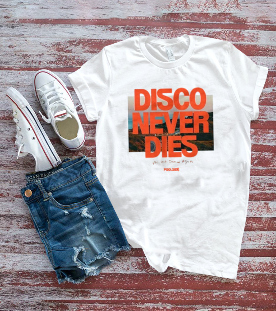 Disco Never Dies We Will Dance Again Poolside T-Shirt