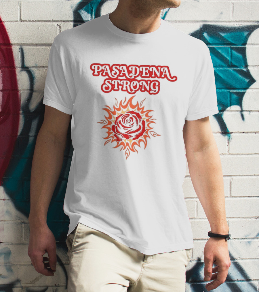 Pasadena Strong LA Wildfire 2025 Rose And Flame T-Shirt