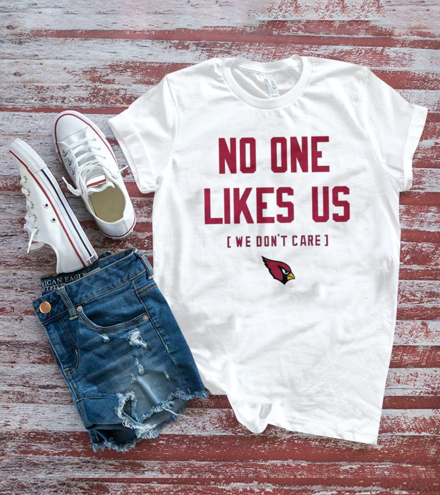 Arizona Cardinals No One Likes Us We Don’t Care Fan T-Shirt