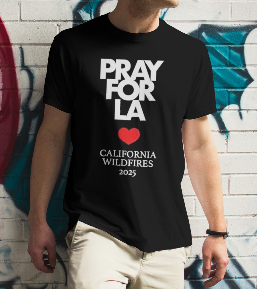 Pray For LA California Wildfires 2025 Heart T-Shirt
