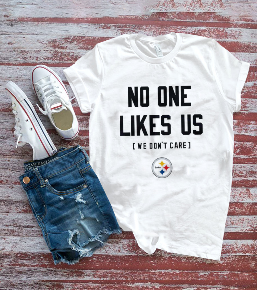 Pittsburgh Steelers No One Likes Us We Don’t Care T-Shirt