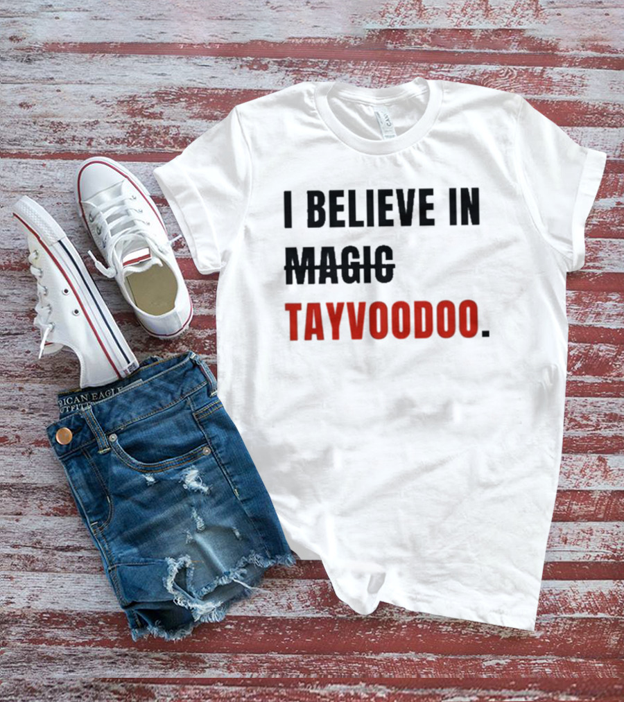 I Believe In Tayvoodoo Jojo In KC Magic T-Shirt