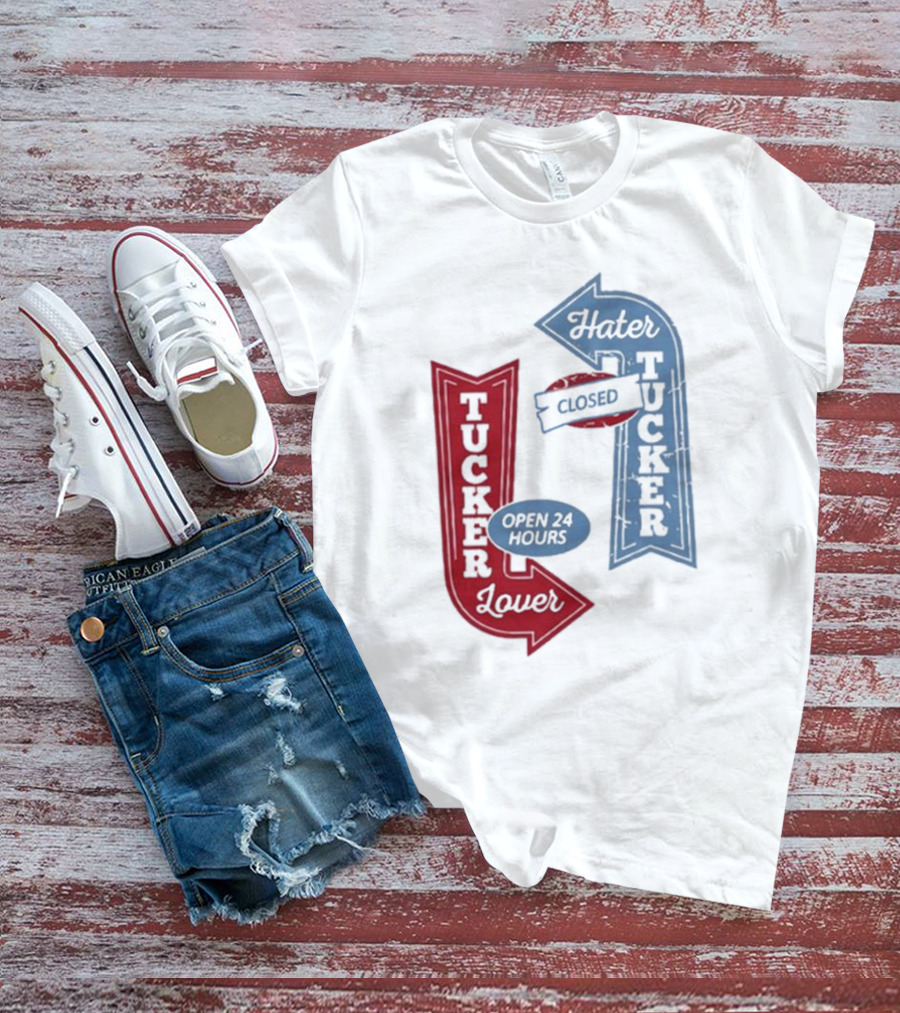 Tucker Lover Open 24 Hours Tucker Hater Closed T-Shirt