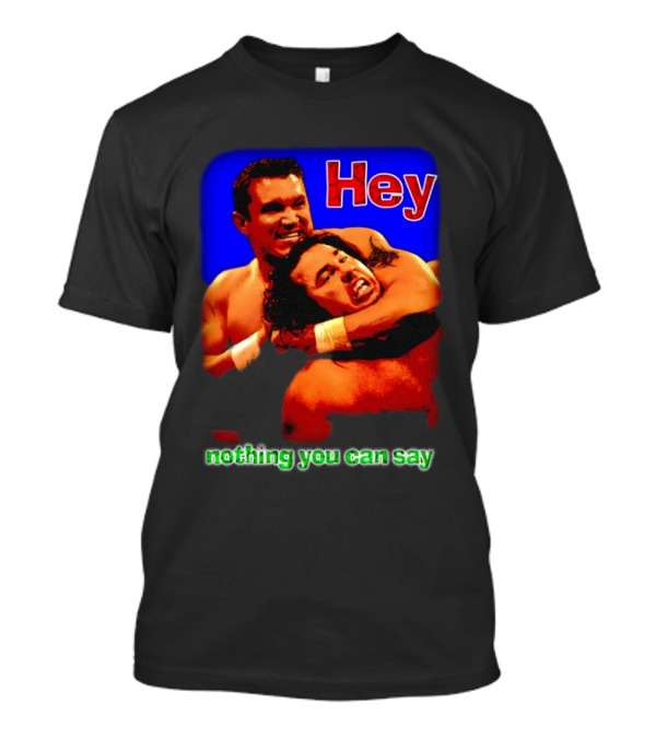 Hey Nothing You Can Say Wrestling Hold Scene T-Shirt