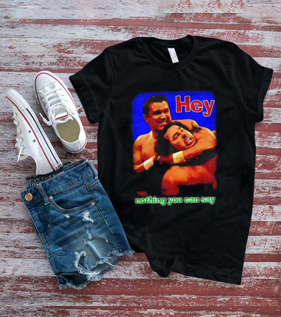 Hey Nothing You Can Say Wrestling Hold Scene T-Shirt