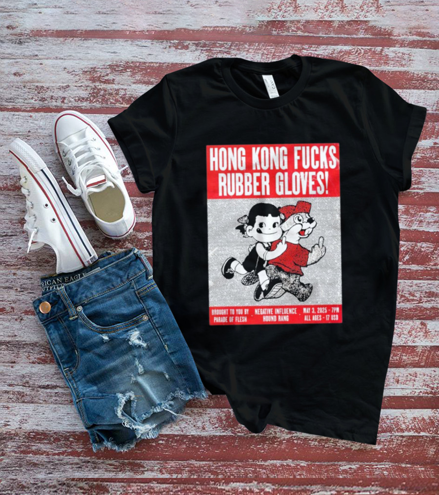 Hong Kong Fucks Rubber Gloves Event May 3 2025 Brought To You By Parade Of Flesh Negative Influence Hound Rang T-Shirt