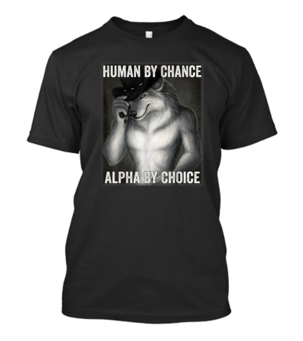 Human By Chance Alpha By Choice Alpha Wolf Wolfman Cowboy Hat T-Shirt