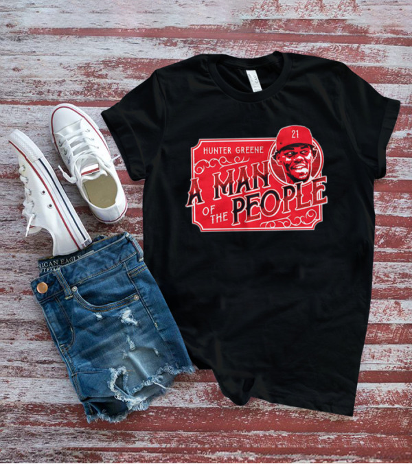 Hunter Greene A Man Of The People Cincinnati Reds 21 T-Shirt
