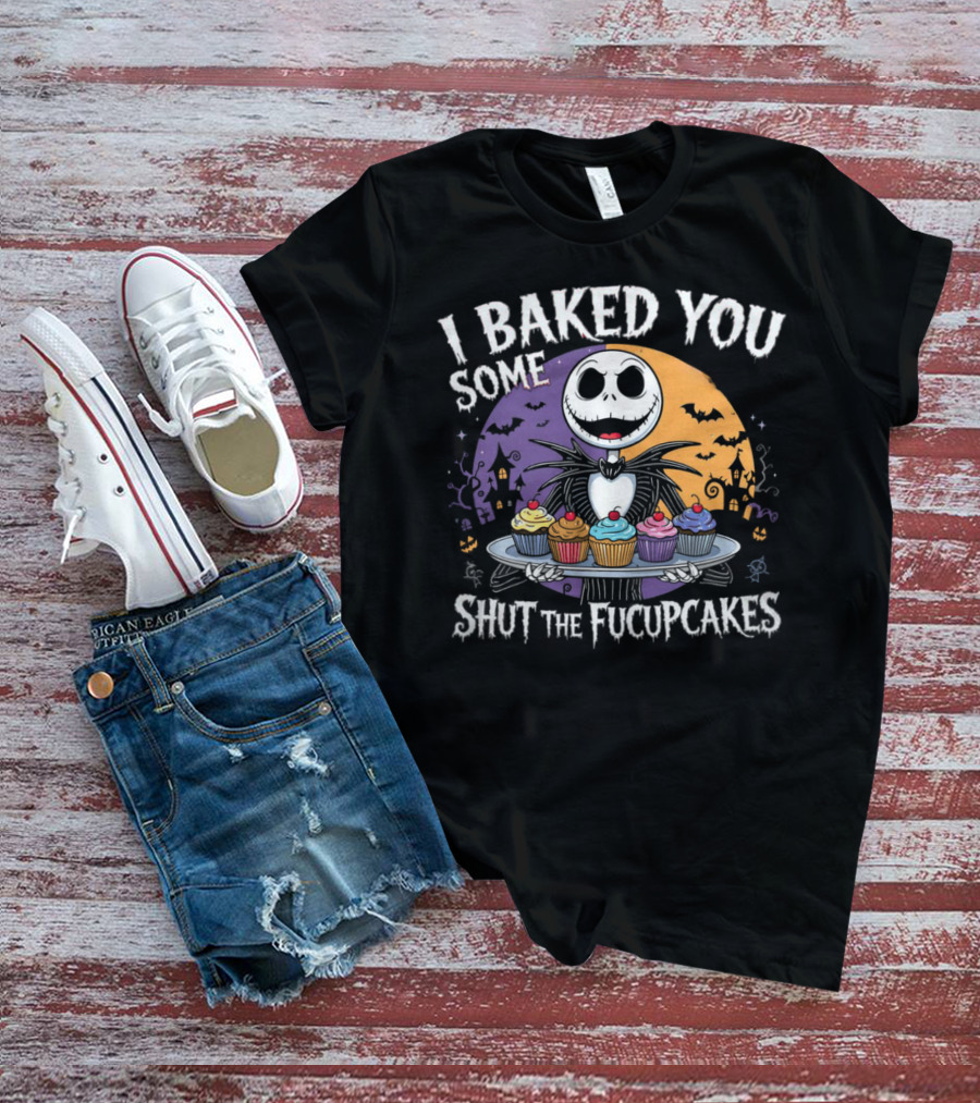 I BAKED YOU SOME SHUT THE FUCUPCAKES HALLOWEEN CUPCAKES WITH SKELETON CHARACTER T-Shirt