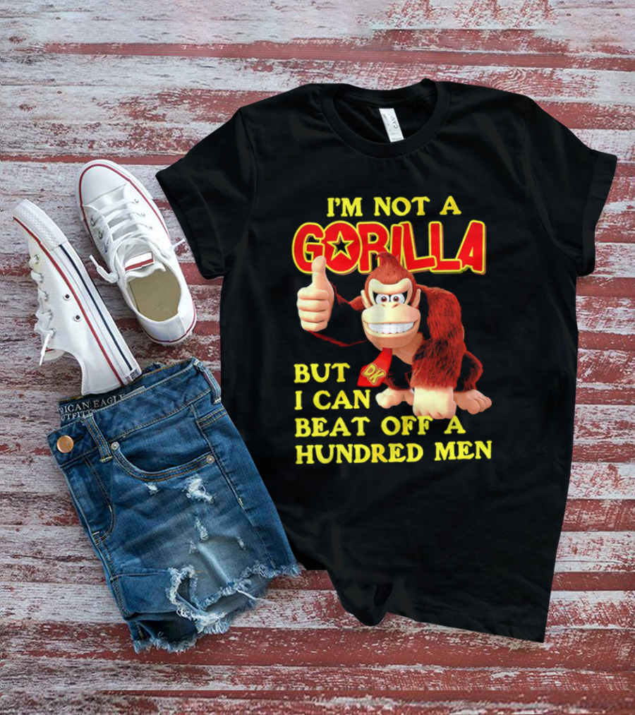 Donkey Kong I'm Not A Gorilla But I Can Beat Off A Hundred Men T-Shirt