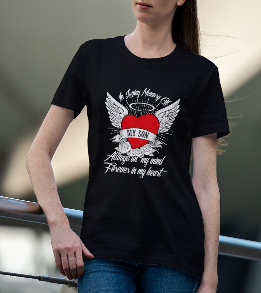 In Loving Memory Of My Son Always On My Mind Forever In My Heart Winged Heart Halo T-Shirt