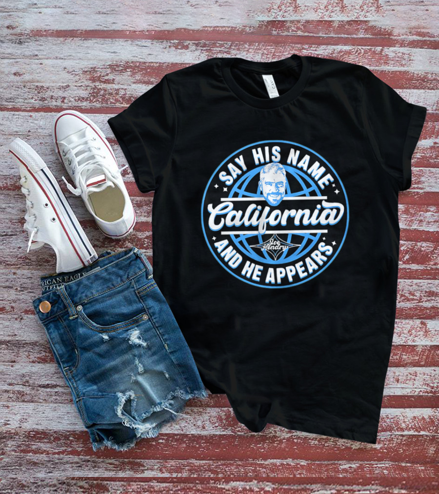 Say His Name California Joe Hendry And He Appears T-Shirt