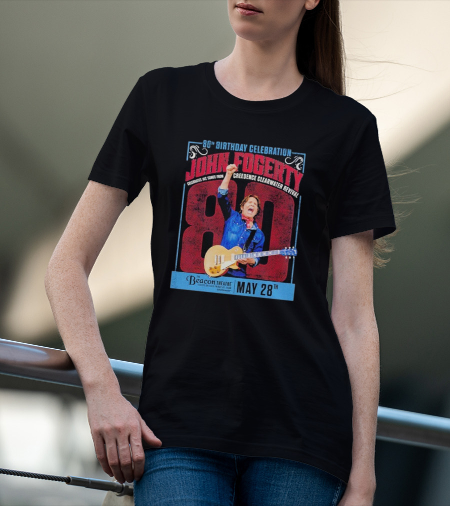 80th Birthday Celebration John Fogerty From Creedence Clearwater Revival Beacon Theatre May 28 T-Shirt