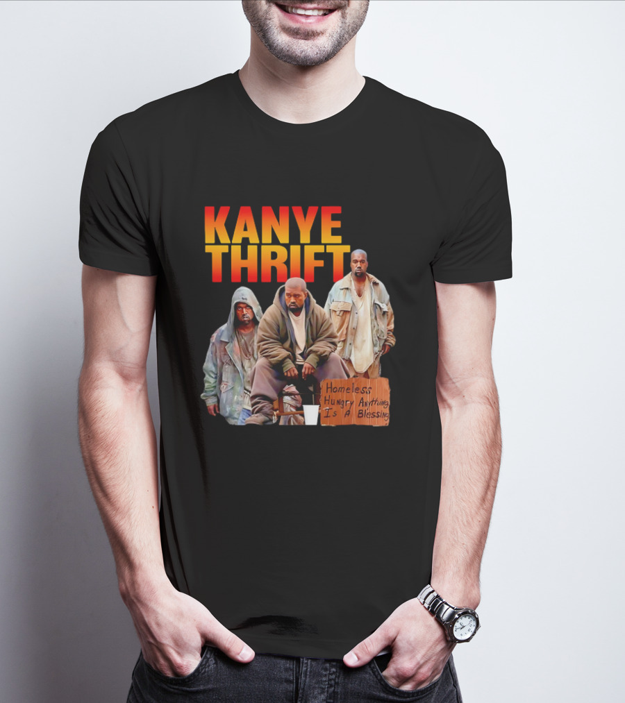 Kanye Thrift Homeless Hungry Anything Is A Blessing T-Shirt
