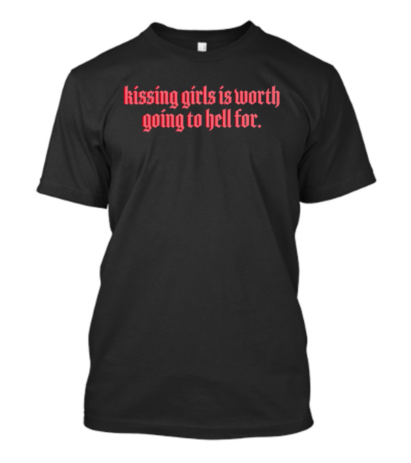 Kissing Girls Is Worth Going To Hell For Gothic Red Text T-Shirt