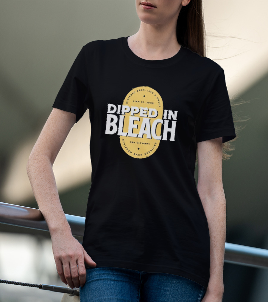 Liam St John Dipped In Bleach Live And Uncut Stripped Back Sessions San Giovanni T-Shirt