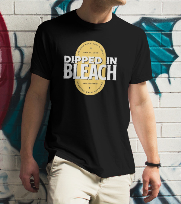 Liam St John Dipped In Bleach Live And Uncut Stripped Back Sessions San Giovanni T-Shirt