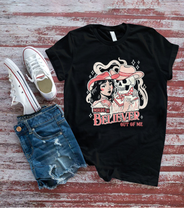 Made A Believer Out Of Me Cowgirl And Skeleton Cowboy Romance T-Shirt