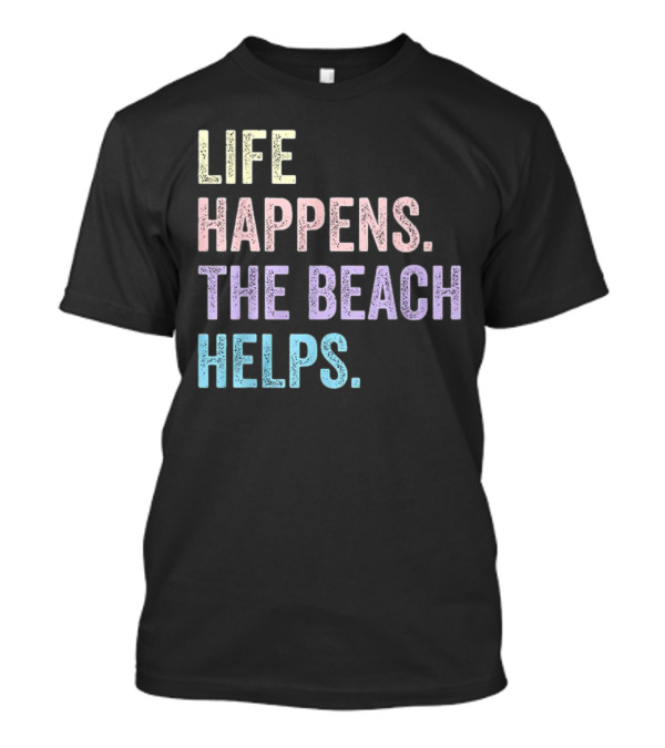 Life Happens The Beach Helps Pastel Text Graphic T-Shirt