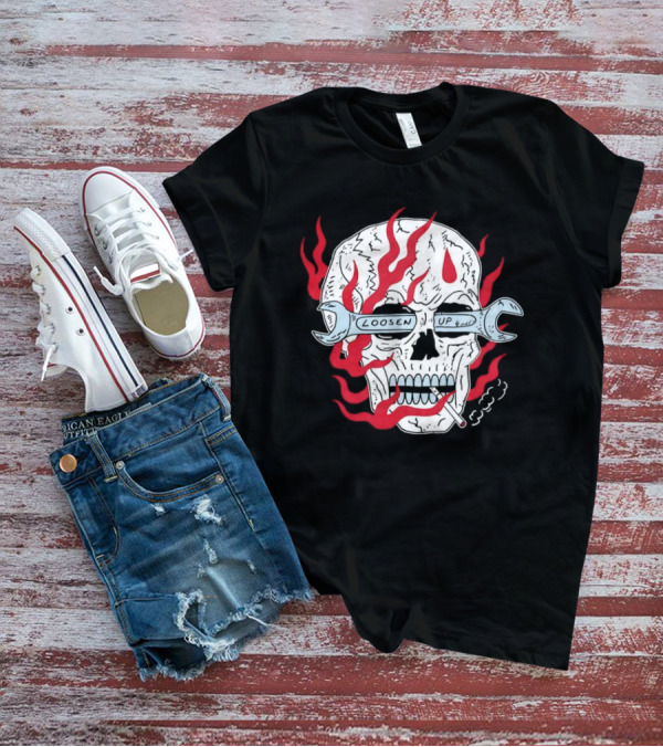 Loosen Up Skull Smoke Wrench Flames Cigarette T-Shirt