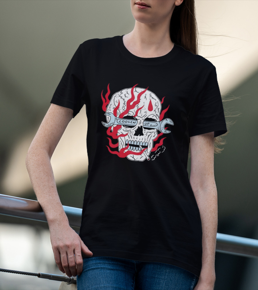 Loosen Up Skull Smoke Wrench Flames Cigarette T-Shirt