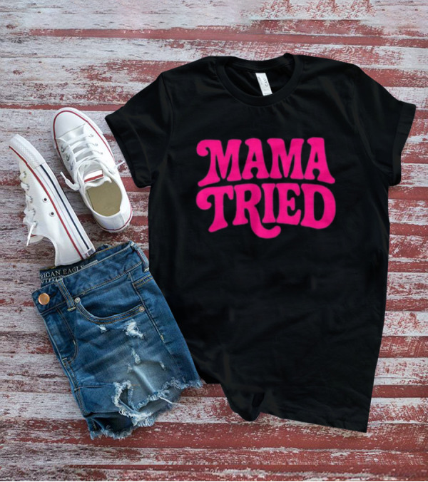 Mama Tried Retro Pink Font T-Shirt