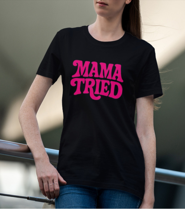 Mama Tried Retro Pink Font T-Shirt