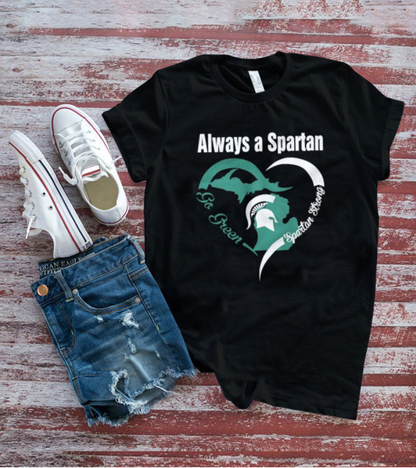 Michigan State Spartans Go Green Always A Spartan Heart T-Shirt