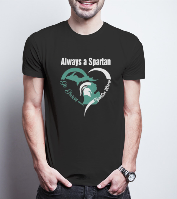 Michigan State Spartans Go Green Always A Spartan Heart T-Shirt