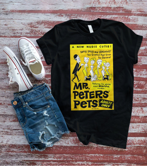 Mr. Peters' Pets Saucy Spicy Sensuous A New Nudie Cutie Adults Only Featuring Beautiful Models T-Shirt