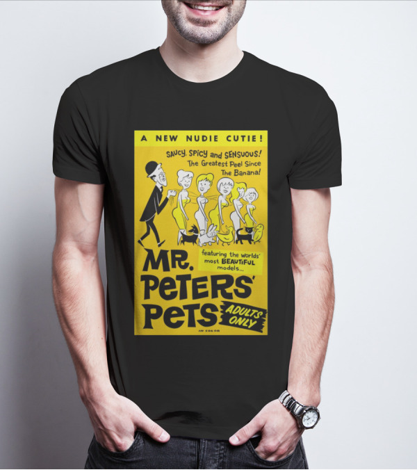 Mr. Peters' Pets Saucy Spicy Sensuous A New Nudie Cutie Adults Only Featuring Beautiful Models T-Shirt