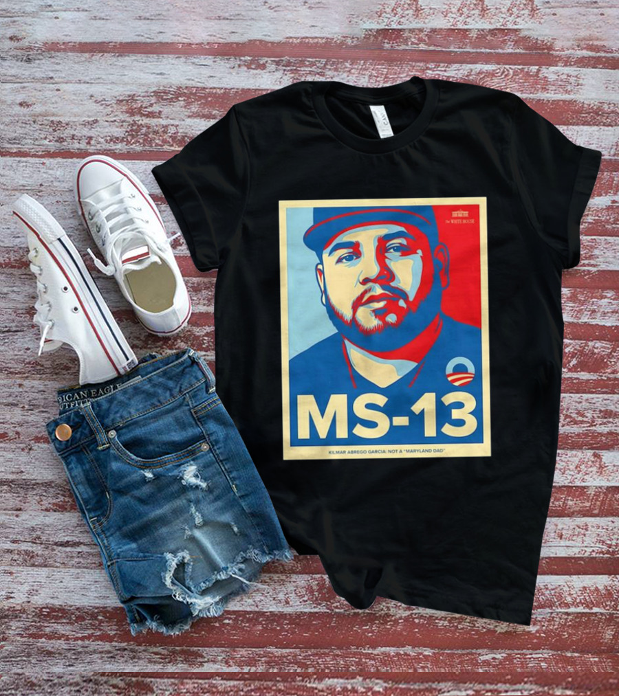 MS-13 Kilmar Abrego Garcia Not A Maryland Dad Obama Style T-Shirt