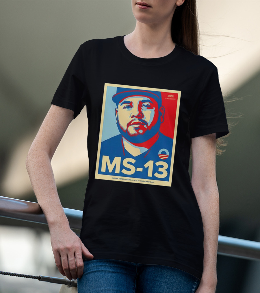 MS-13 Kilmar Abrego Garcia Not A Maryland Dad Obama Style T-Shirt