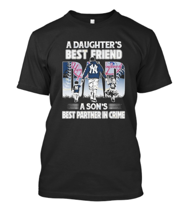 A Daughter's Best Friend Dad A Son's Best Partner In Crime Yankees T-Shirt