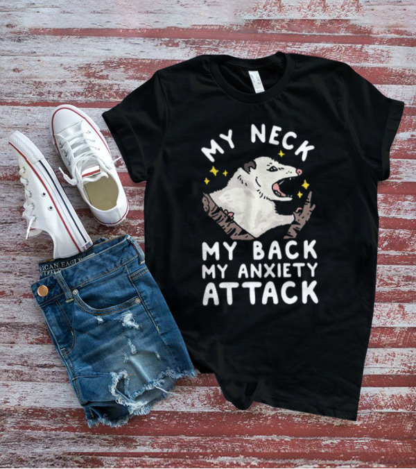 My Neck My Back My Anxiety Attack Opossum With Stars T-Shirt
